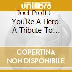 Joel Proffit - You'Re A Hero: A Tribute To The Us Military cd