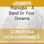 Marsiglia - A Band In Your Dreams cd