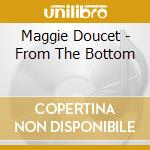 Maggie Doucet - From The Bottom cd