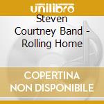 Steven Courtney Band - Rolling Home cd