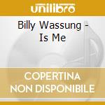 Billy Wassung - Is Me cd musicale di Billy Wassung
