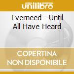 Everneed - Until All Have Heard cd