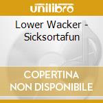Lower Wacker - Sicksortafun cd musicale di Lower Wacker