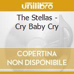 The Stellas - Cry Baby Cry cd