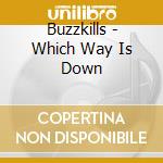 Buzzkills - Which Way Is Down cd musicale di Buzzkills