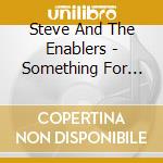 Steve And The Enablers - Something For Everyone cd