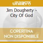 Jim Dougherty - City Of God cd