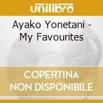 Ayako Yonetani - My Favourites cd musicale di Ayako Yonetani