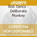 Bob Gerics - Deliberate Monkey cd