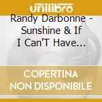 Randy Darbonne - Sunshine & If I Can'T Have You cd