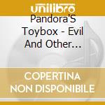 Pandora'S Toybox - Evil And Other Pastimes