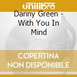 Danny Green - With You In Mind cd musicale di Danny Green