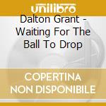 Dalton Grant - Waiting For The Ball To Drop cd