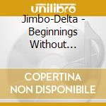 Jimbo-Delta - Beginnings Without Endings cd