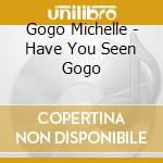 Gogo Michelle - Have You Seen Gogo cd