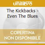 The Kickbacks - Even The Blues cd