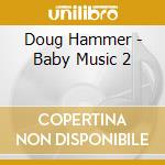 Doug Hammer - Baby Music 2 cd