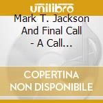 Mark T. Jackson And Final Call - A Call To All Worshippers cd musicale di Mark T. Jackson And Final Call