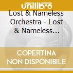 Lost & Nameless Orchestra - Lost & Nameless Orchestra cd musicale di Lost & Nameless Orchestra