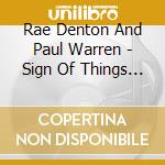 Rae Denton And Paul Warren - Sign Of Things To Come cd musicale di Rae Denton And Paul Warren