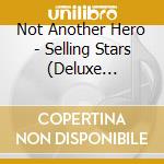 Not Another Hero - Selling Stars (Deluxe Edition) cd