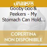 Gooby Goo & Peekers - My Stomach Can Hold Up To 150Lbs Of Food cd
