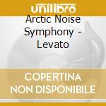 Arctic Noise Symphony - Levato cd
