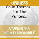 Collin Thomas - For The Painters.. cd