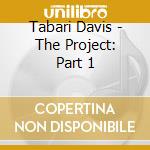 Tabari Davis - The Project: Part 1 cd musicale di Tabari Davis