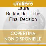 Laura Burkholder - The Final Decision
