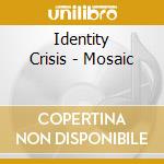 Identity Crisis - Mosaic cd