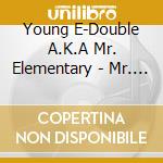 Young E-Double A.K.A Mr. Elementary - Mr. Elementary cd