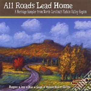 All Roads Lead Home: A Heritage Sampler From North cd musicale di Carolina Music Ways