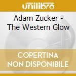 Adam Zucker - The Western Glow cd