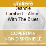 Jeannie Lambert - Alone With The Blues