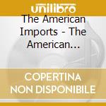 The American Imports - The American Imports cd