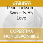 Pearl Jackson - Sweet Is His Love cd