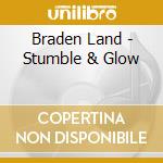 Braden Land - Stumble & Glow cd