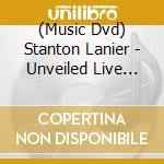 (Music Dvd) Stanton Lanier - Unveiled Live Concert Dvd cd