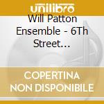 Will Patton Ensemble - 6Th Street Runaround cd musicale di Will Patton Ensemble