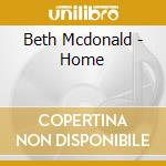 Beth Mcdonald - Home cd musicale di Beth Mcdonald