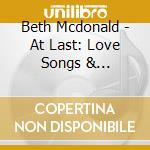 Beth Mcdonald - At Last: Love Songs & Lullabies cd musicale di Beth Mcdonald