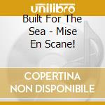 Built For The Sea - Mise En Scane! cd