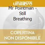 Mr Pointman - Still Breathing cd