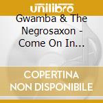 Gwamba & The Negrosaxon - Come On In The Waters Fire cd