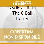 Sevilles - Ridin The 8 Ball Home cd