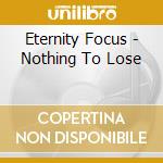 Eternity Focus - Nothing To Lose