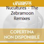 Nucultures - The Zebramoon Remixes cd