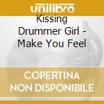 Kissing Drummer Girl - Make You Feel cd
