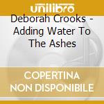 Deborah Crooks - Adding Water To The Ashes cd